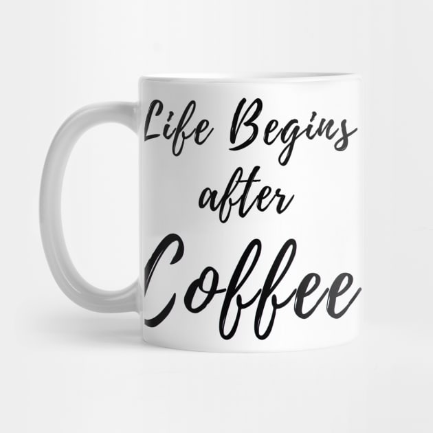 Life Begins After Coffee. Coffee Lover Design. by That Cheeky Tee